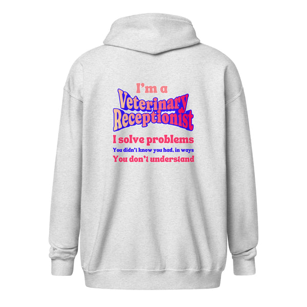 I'm a vet receptionist, I solve problems 2 Unisex Zip Hoodie-I love Veterinary