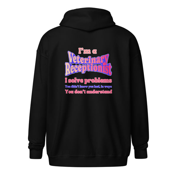 I'm a vet receptionist, I solve problems 2 Unisex Zip Hoodie-I love Veterinary