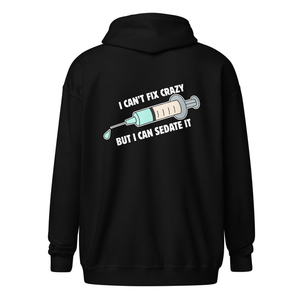 I can't fix crazy but I can sedate it Unisex Zip Hoodie-I love Veterinary