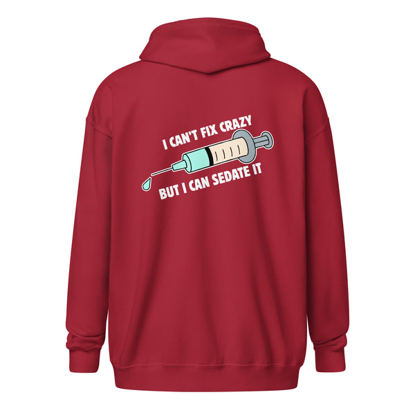 I can't fix crazy but I can sedate it Unisex Zip Hoodie-I love Veterinary