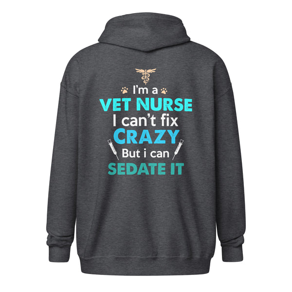 I'm a vet nurse I can't fix crazy but I can sedate it Unisex Zip Hoodie-Unisex Zip Hoodie | Gildan 18600-I love Veterinary