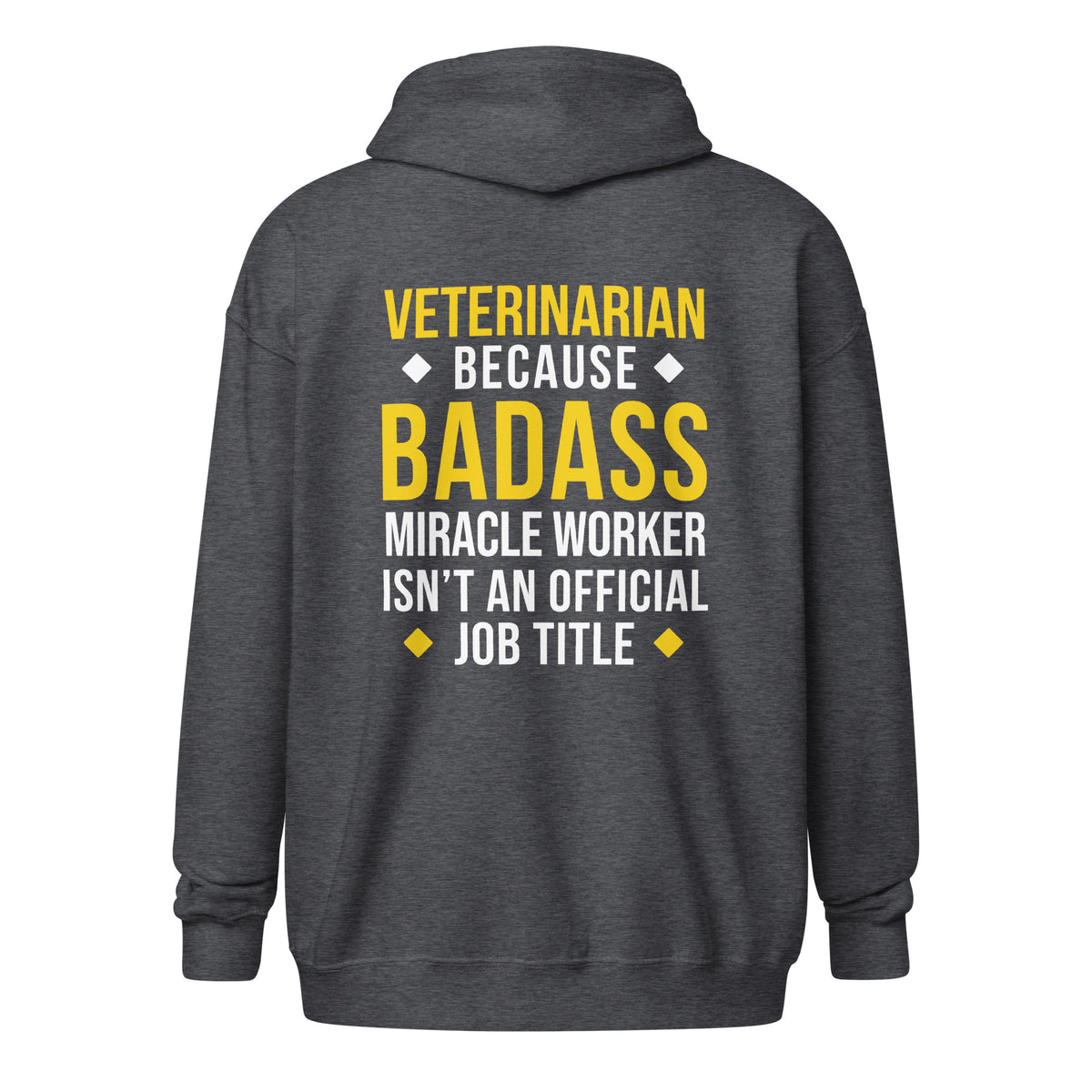 Veterinarian because BADASS MIRACLE WORKER isn't an official job title Unisex heavy blend zip hoodie-I love Veterinary