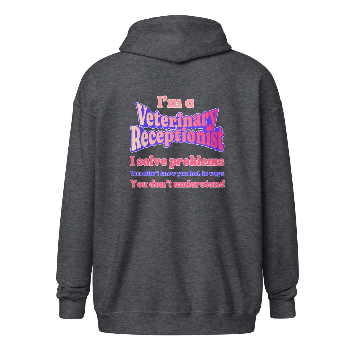 I'm a vet receptionist, I solve problems 2 Unisex Zip Hoodie-I love Veterinary
