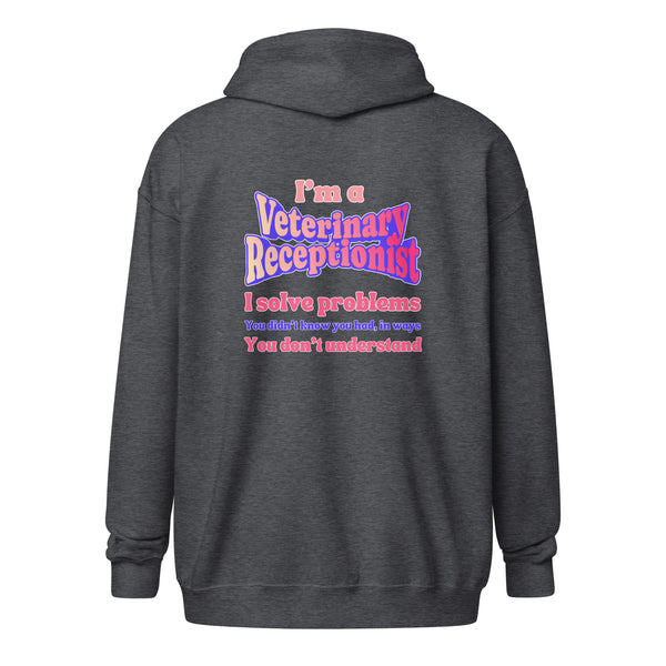 I'm a vet receptionist, I solve problems 2 Unisex Zip Hoodie-I love Veterinary