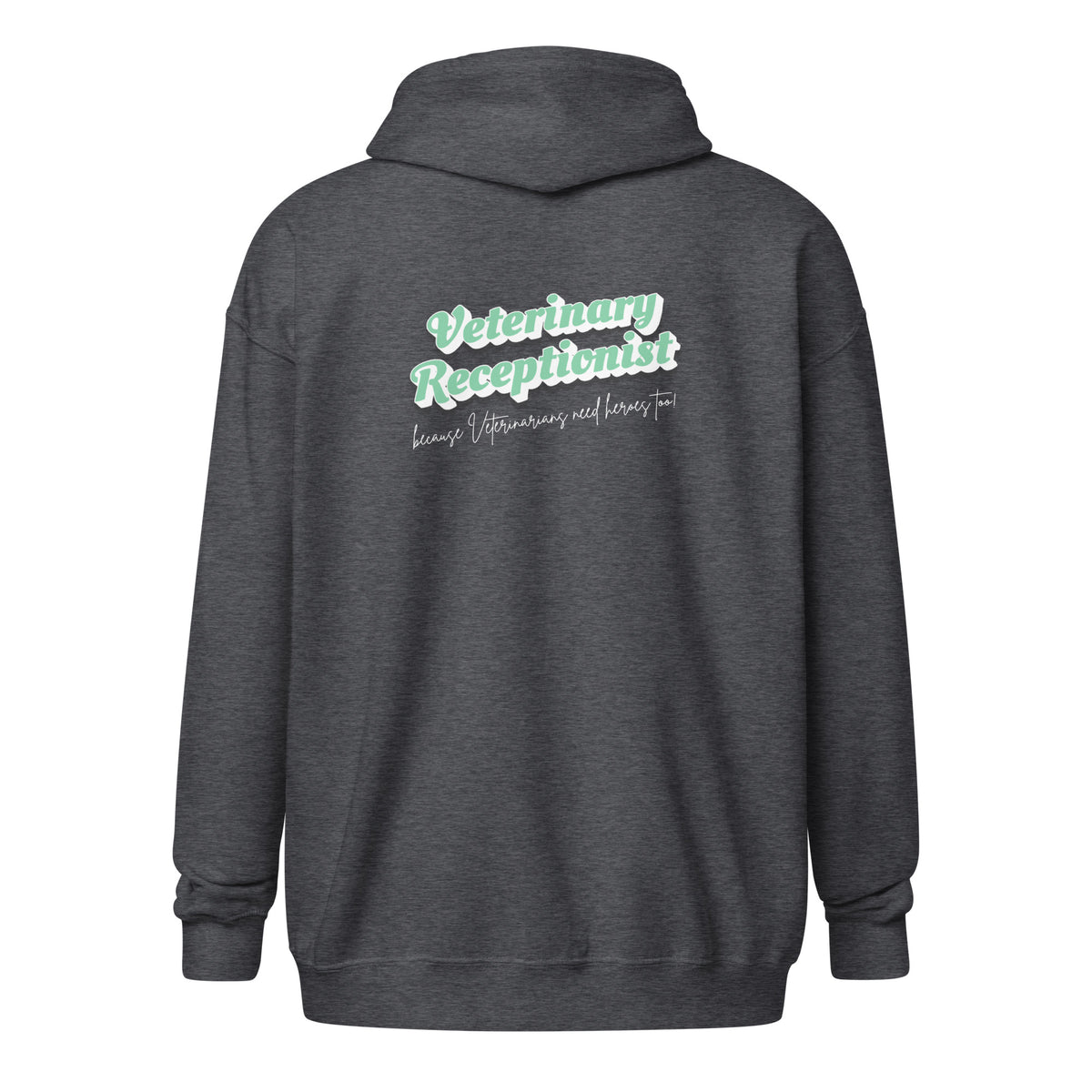 Veterinary Receptionist because vets need heroes too Unisex Zip Hoodie-I love Veterinary