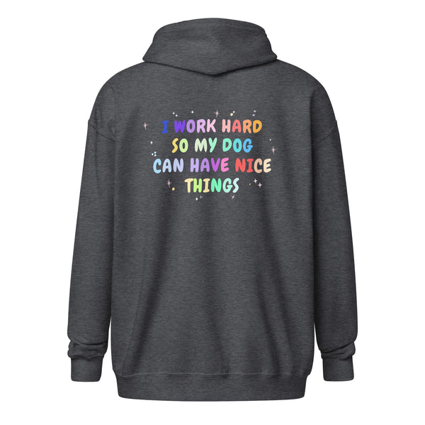 I work hard so my dog can have nice things Unisex Zip Hoodie-I love Veterinary