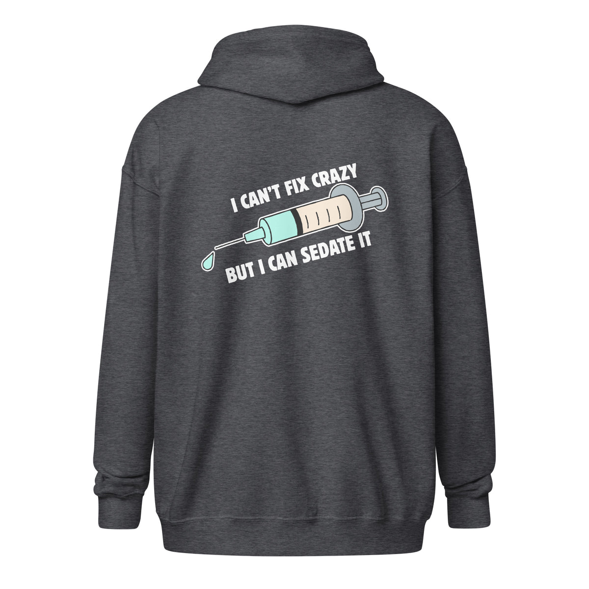I can't fix crazy but I can sedate it Unisex Zip Hoodie-I love Veterinary