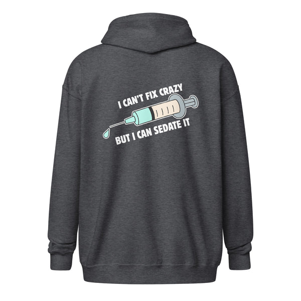I can't fix crazy but I can sedate it Unisex Zip Hoodie-I love Veterinary