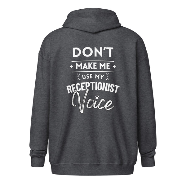 Don't make me use my receptionist voice Unisex Zip Hoodie-I love Veterinary