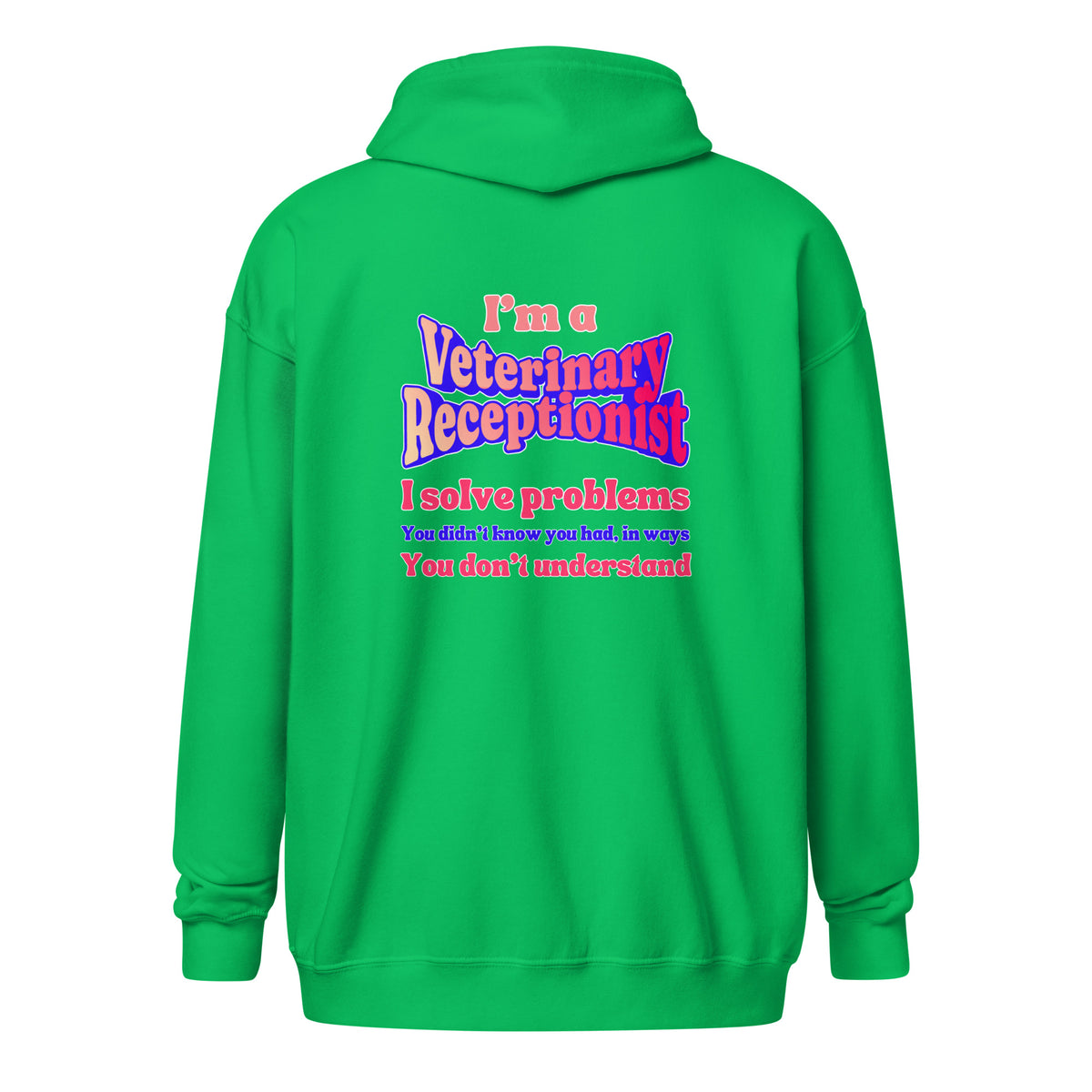 I'm a vet receptionist, I solve problems 2 Unisex Zip Hoodie-I love Veterinary