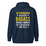 Veterinarian because BADASS MIRACLE WORKER isn't an official job title Unisex heavy blend zip hoodie-I love Veterinary