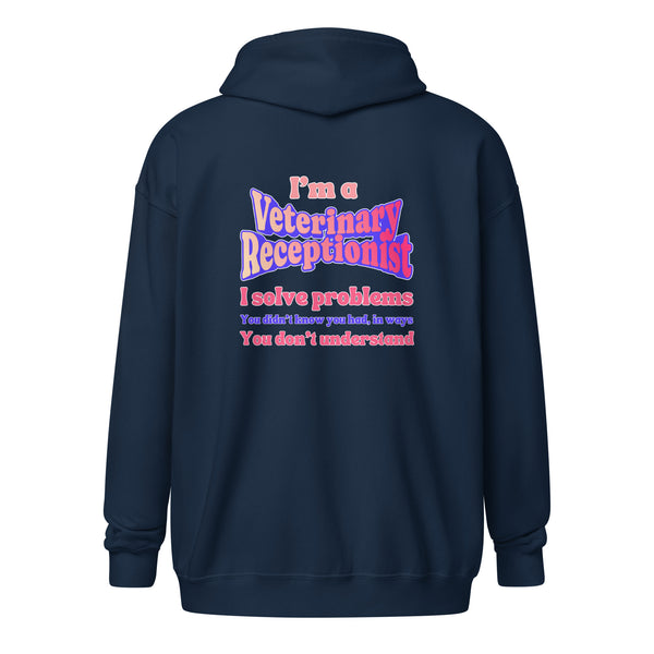 I'm a vet receptionist, I solve problems 2 Unisex Zip Hoodie-I love Veterinary