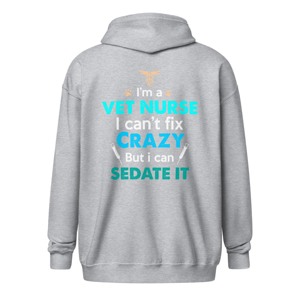 I'm a vet nurse I can't fix crazy but I can sedate it Unisex Zip Hoodie-Unisex Zip Hoodie | Gildan 18600-I love Veterinary