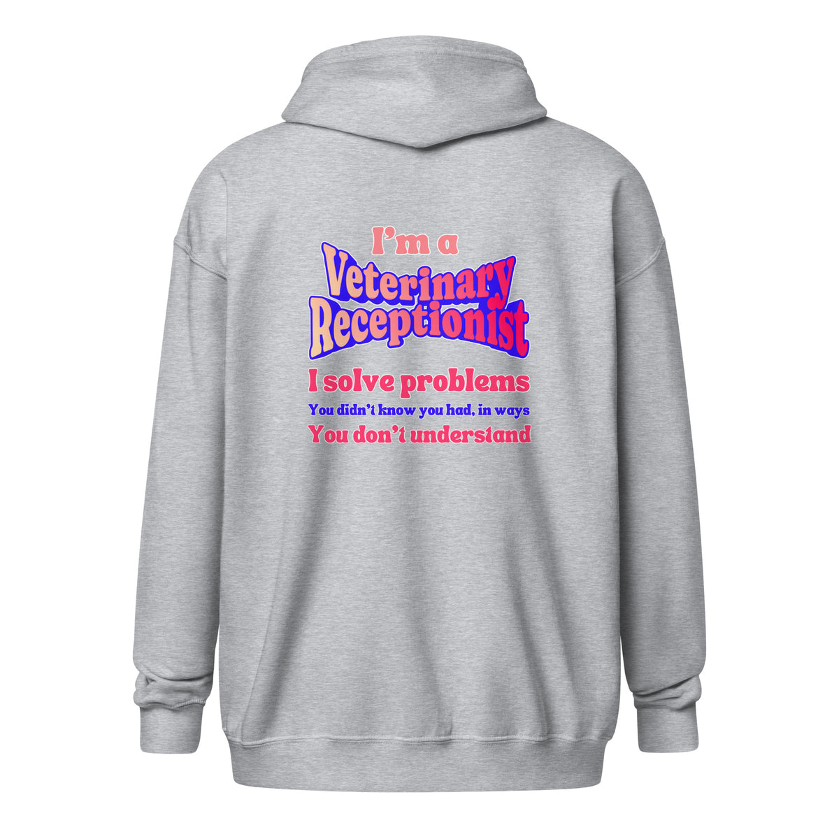 I'm a vet receptionist, I solve problems 2 Unisex Zip Hoodie-I love Veterinary