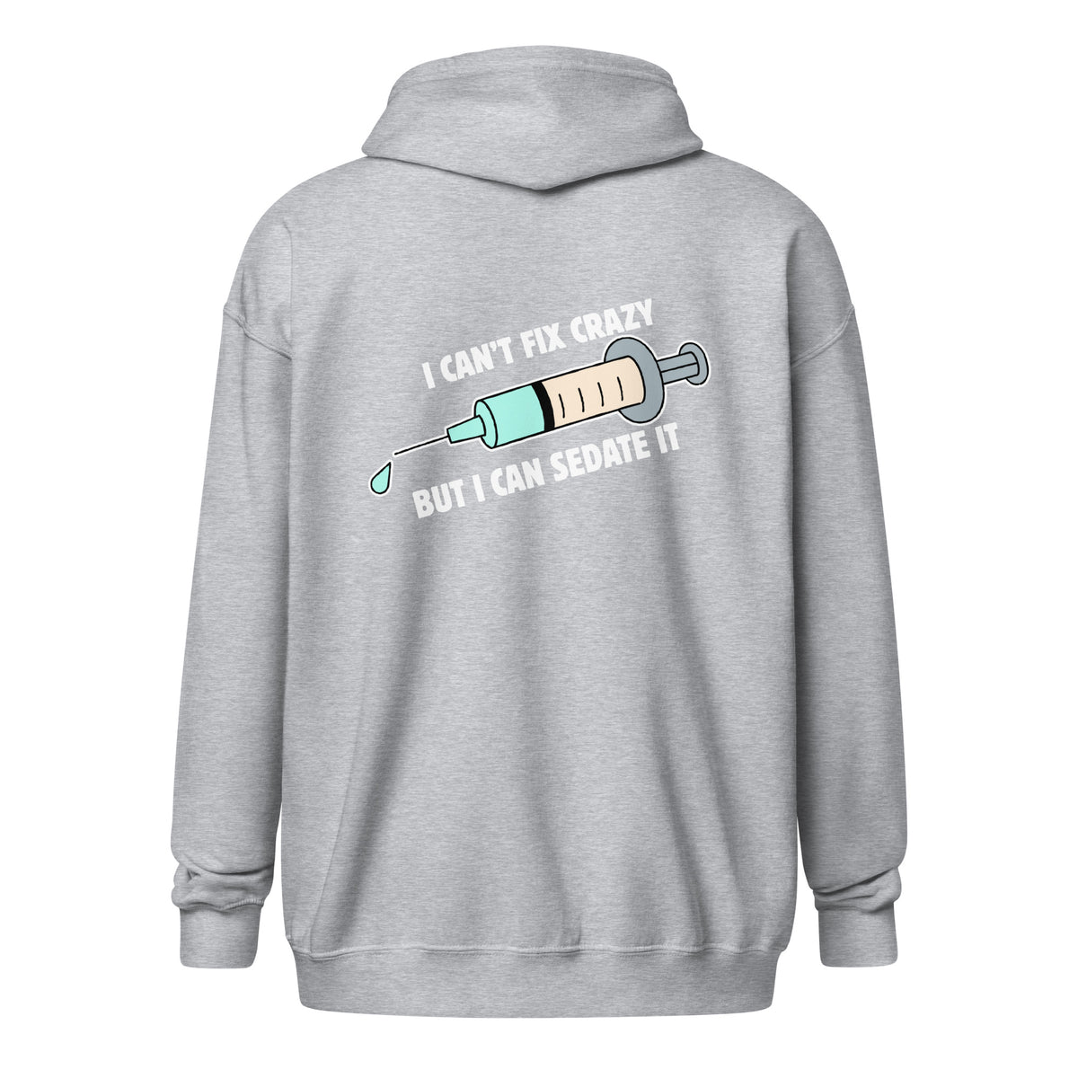 I can't fix crazy but I can sedate it Unisex Zip Hoodie-I love Veterinary
