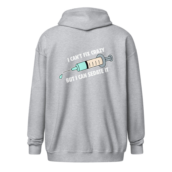 I can't fix crazy but I can sedate it Unisex Zip Hoodie-I love Veterinary