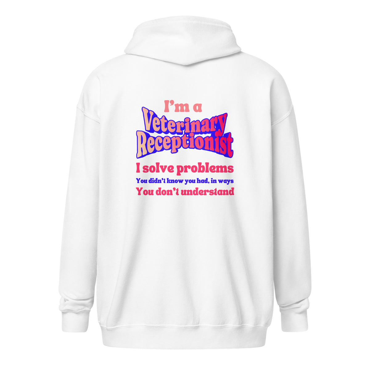 I'm a vet receptionist, I solve problems 2 Unisex Zip Hoodie-I love Veterinary