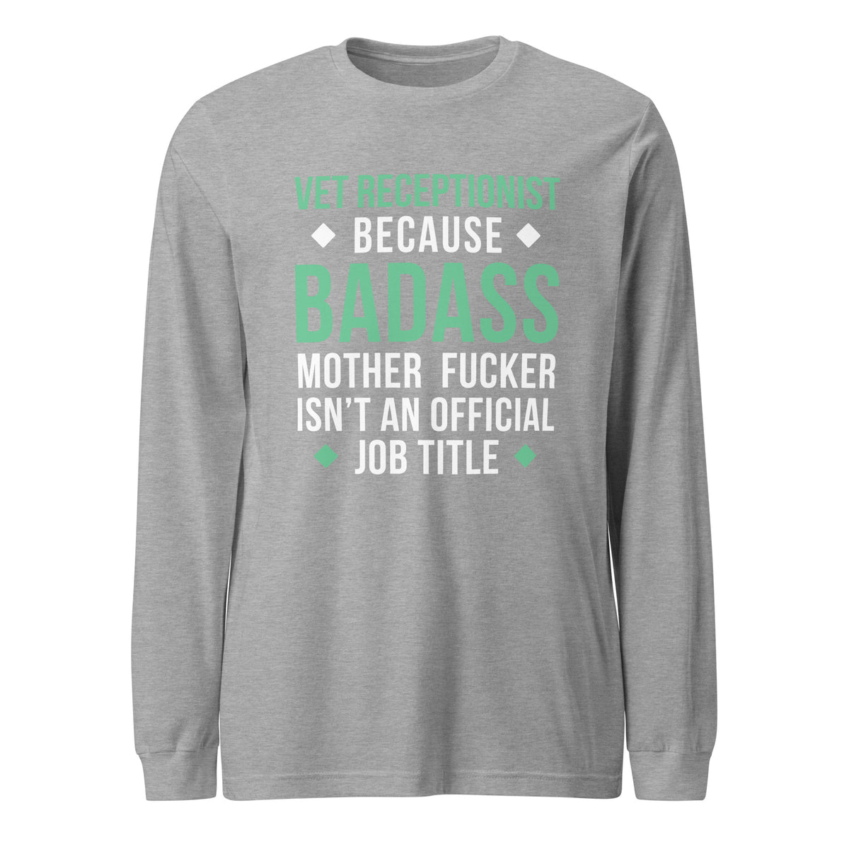 Vet Receptionist because badass mother fucker isn't an official job title Unisex Long Sleeve Tee-Unisex Long Sleeve Shirt | Bella + Canvas 3501-I love Veterinary