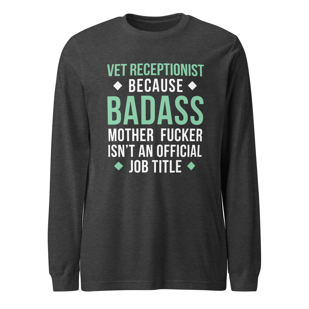 Vet Receptionist because badass mother fucker isn't an official job title Unisex Long Sleeve Tee-Unisex Long Sleeve Shirt | Bella + Canvas 3501-I love Veterinary