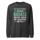 Vet Receptionist because badass mother fucker isn't an official job title Unisex Long Sleeve Tee-I love Veterinary