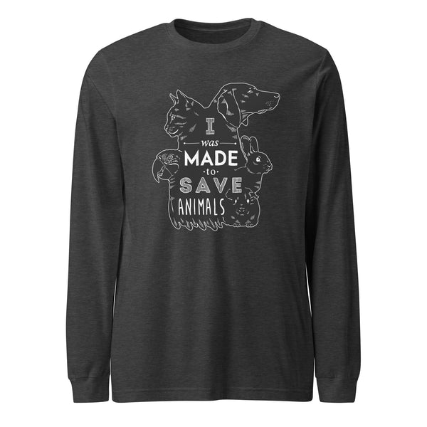 I was made to save animals Unisex Long Sleeve Tee-I love Veterinary