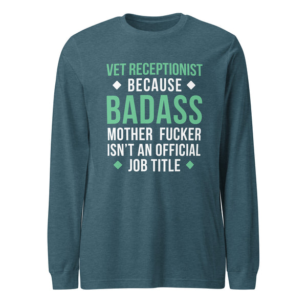 Vet Receptionist because badass mother fucker isn't an official job title Unisex Long Sleeve Tee-I love Veterinary