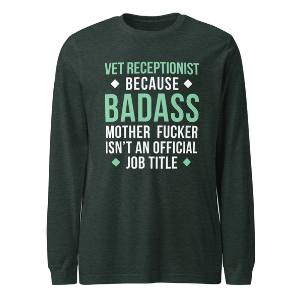 Vet Receptionist because badass mother fucker isn't an official job title Unisex Long Sleeve Tee-I love Veterinary