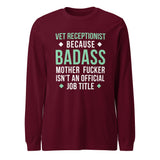 Vet Receptionist because badass mother fucker isn't an official job title Unisex Long Sleeve Tee-I love Veterinary