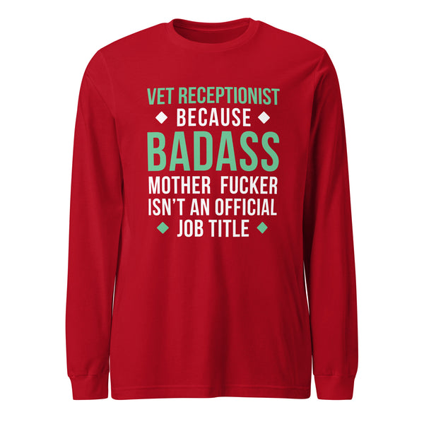 Vet Receptionist because badass mother fucker isn't an official job title Unisex Long Sleeve Tee-I love Veterinary