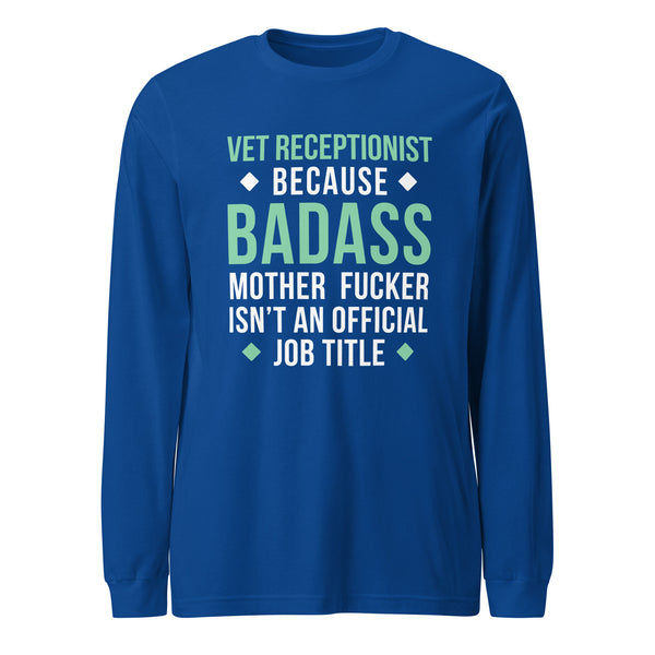 Vet Receptionist because badass mother fucker isn't an official job title Unisex Long Sleeve Tee-I love Veterinary