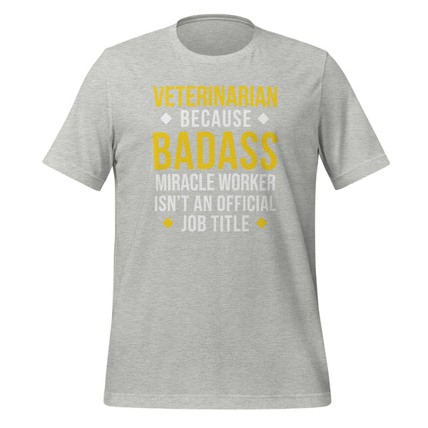 Veterinarian because BADASS MIRACLE WORKER isn't an official job title Unisex T-shirt-I love Veterinary