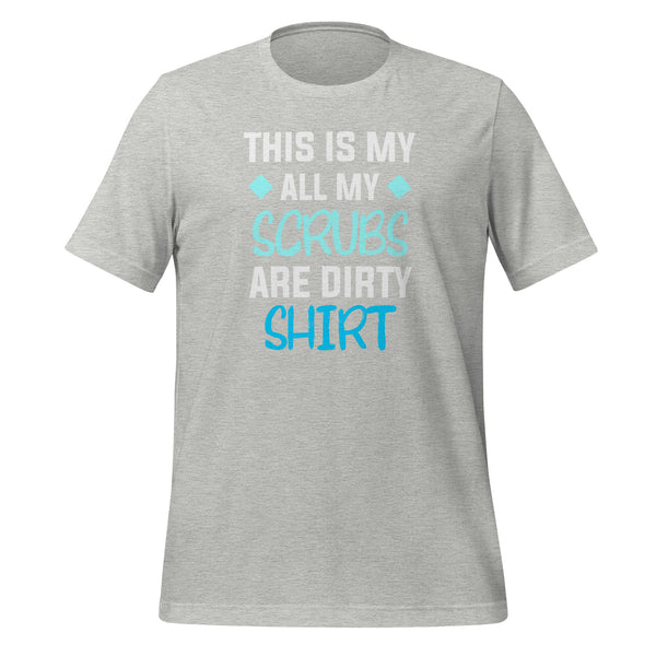 All my Scrubs are dirty Unisex T-shirt-I love Veterinary