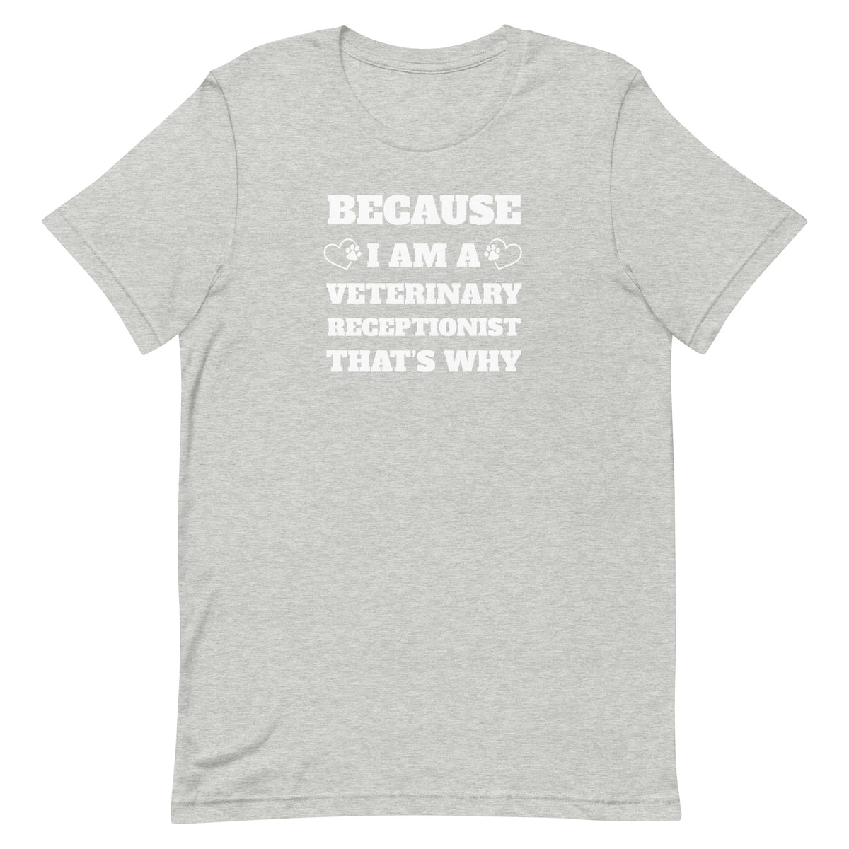 Because I am a vet receptionist Unisex T-shirt-I love Veterinary