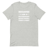 Because I am a vet receptionist Unisex T-shirt-I love Veterinary