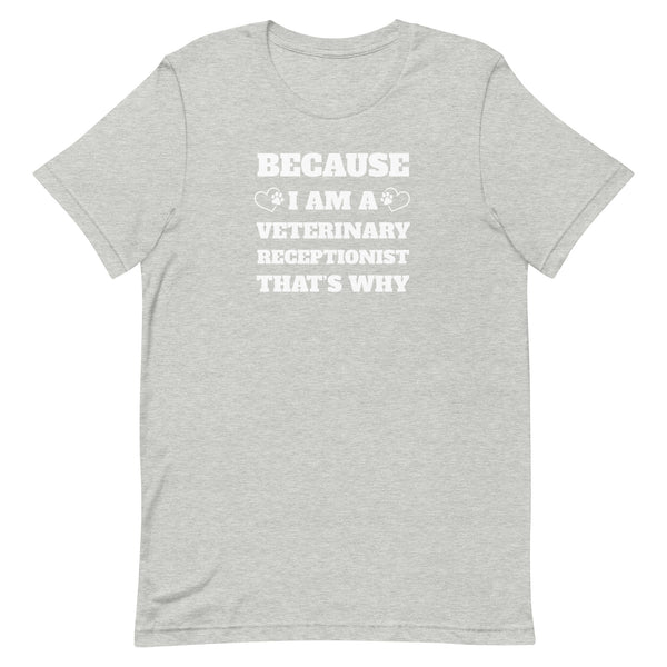 Because I am a vet receptionist Unisex T-shirt-I love Veterinary