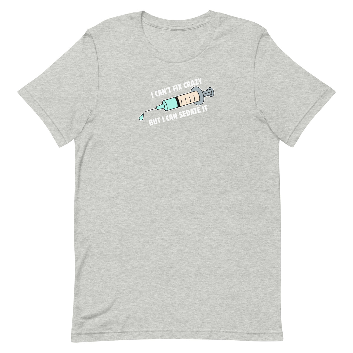I can't fix crazy but I can sedate it Unisex T-shirt-I love Veterinary