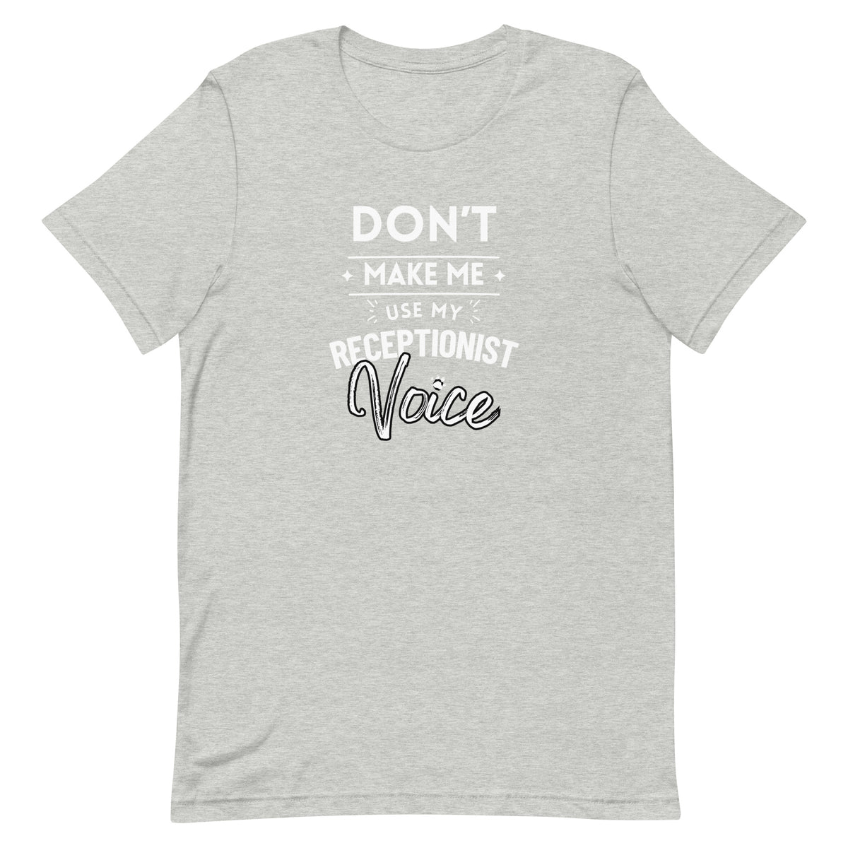 Don't make me use my receptionist voice Unisex T-shirt-I love Veterinary