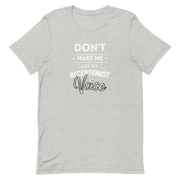Don't make me use my receptionist voice Unisex T-shirt-I love Veterinary