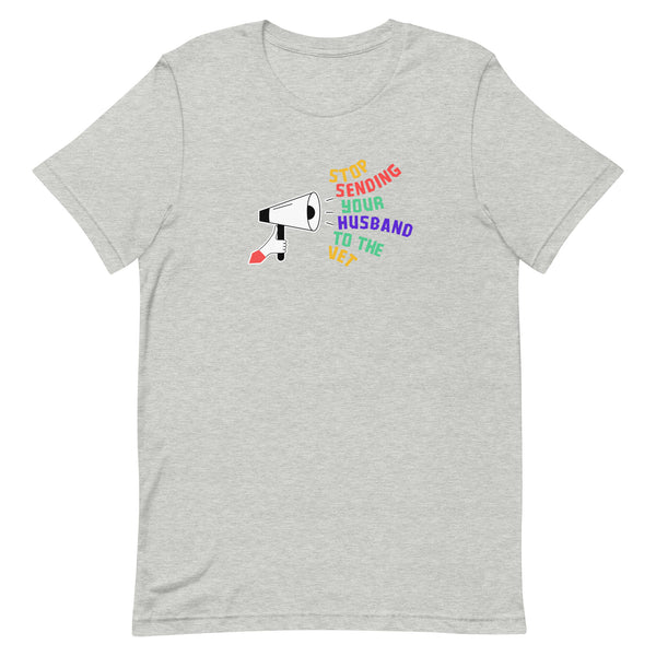 Stop sending your husband to the vet Unisex T-shirt-I love Veterinary