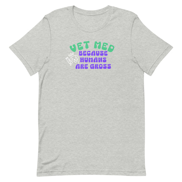 Vet Med because humans are gross Unisex T-shirt-I love Veterinary