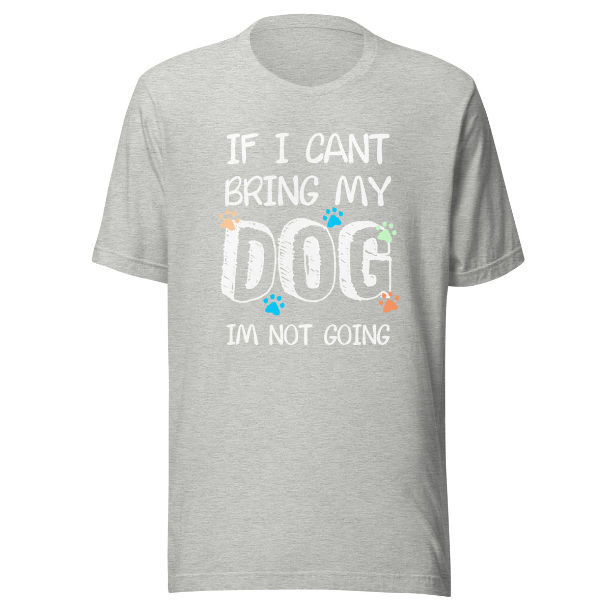 If I can't bring my dog I'm not going Unisex T-shirt