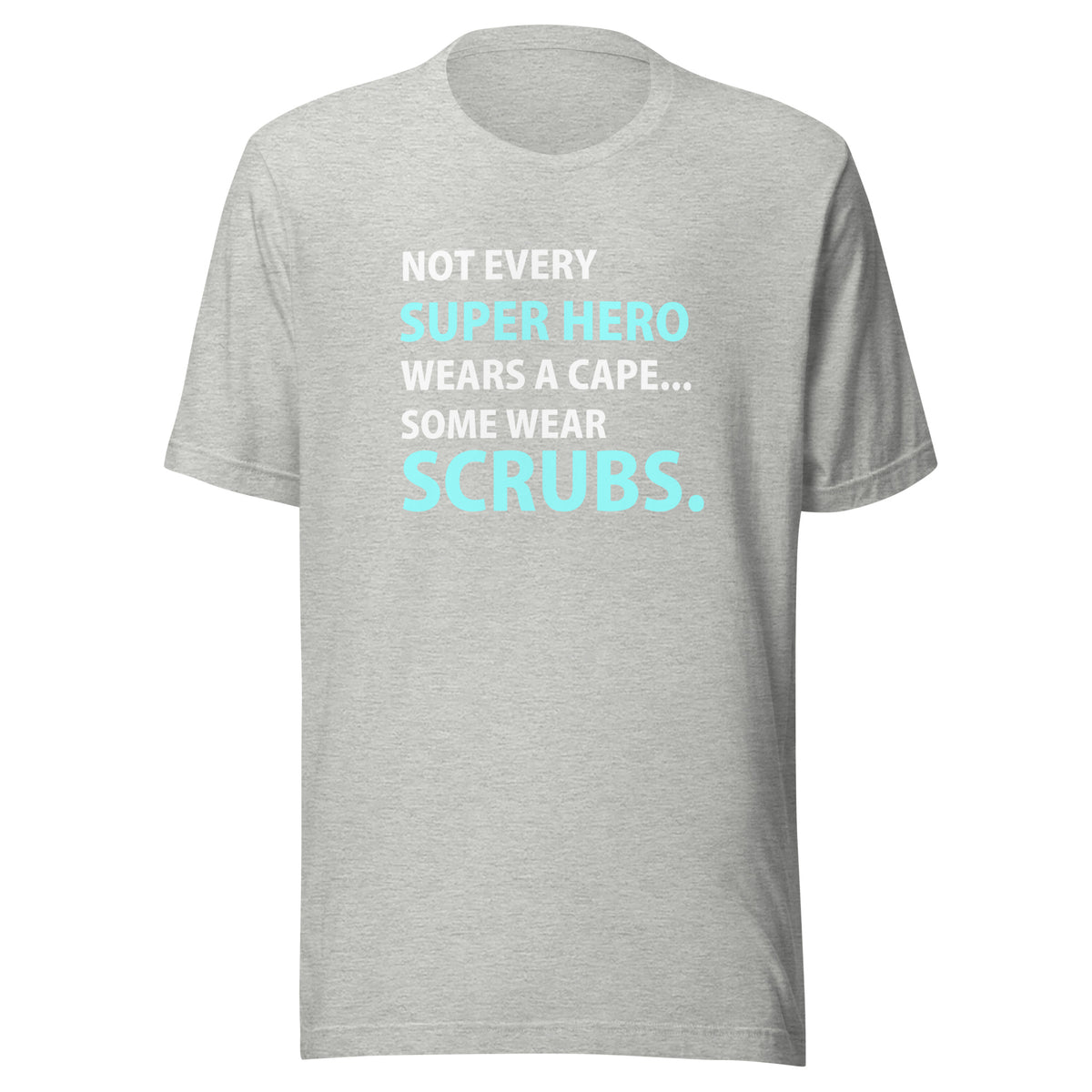 Not every super hero wears a cape... Some wear scrubs. Unisex T-shirt