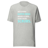 Not every super hero wears a cape... Some wear scrubs. Unisex T-shirt