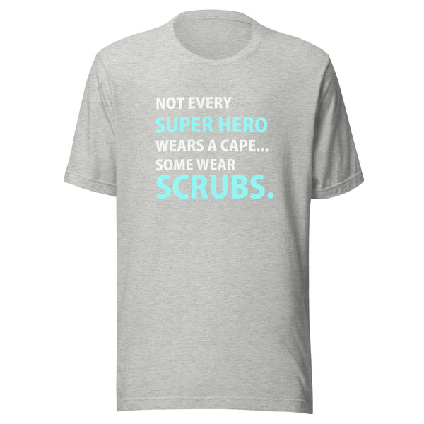 Not every super hero wears a cape... Some wear scrubs. Unisex T-shirt