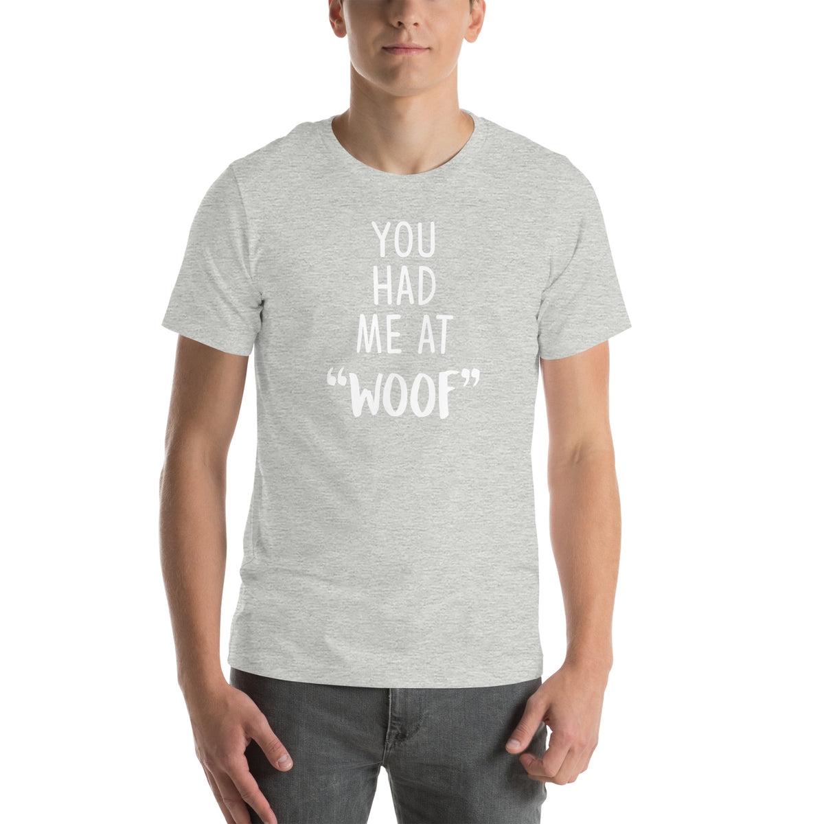 You had me at "woof" Unisex T-shirt