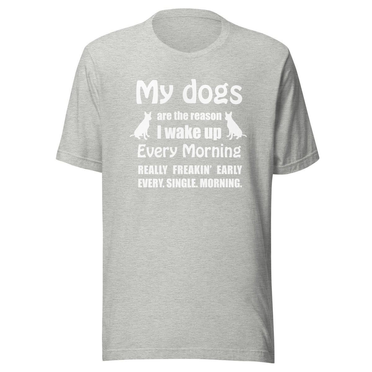 My dogs are the reason I wake up Unisex T-shirt