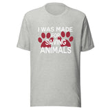 I was made for saving animals Unisex T-shirt