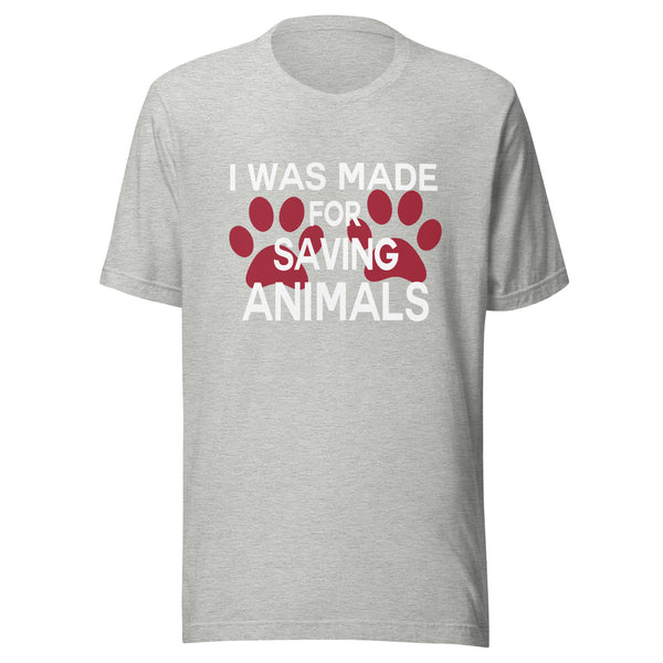 I was made for saving animals Unisex T-shirt