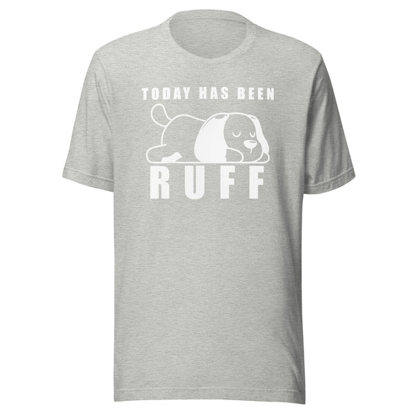 Today has been Ruff Unisex T-shirt