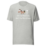 Don't try this at home Unisex T-shirt